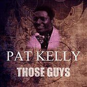 Thumbnail for the Pat Kelly - Those Guys link, provided by host site