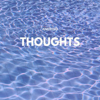 Thumbnail for the Android - Thoughts link, provided by host site