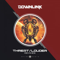 Thumbnail for the Downlink - Threat / Louder Remixes link, provided by host site