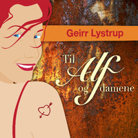 Thumbnail for the Geirr Lystrup - Til Alf og damene link, provided by host site