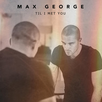 Thumbnail for the Max George - Til I Met You link, provided by host site