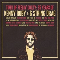 Thumbnail for the Kenny Roby - Tired of Feelin' Guilty: 25 Years of Kenny Roby & 6 String Drag link, provided by host site
