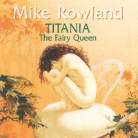 Thumbnail for the Mike Rowland - Titania The Fairy Queen link, provided by host site