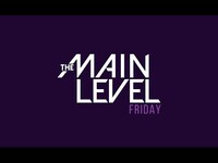 Thumbnail for the The Main Level - TMLF3 (The Main Level Friday) link, provided by host site