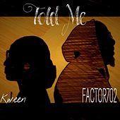 Thumbnail for the FACTOR702 - Told Me link, provided by host site