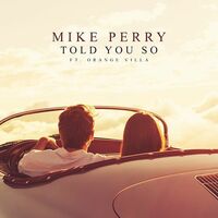 Thumbnail for the Mike Perry - Told You So link, provided by host site