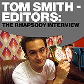 Thumbnail for the Editors - Tom Smith - Editors: The Rhapsody Interview link, provided by host site