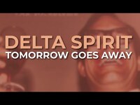 Thumbnail for the Delta Spirit - Tomorrow Goes Away link, provided by host site