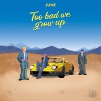 Thumbnail for the June - Too Bad We Grow Up link, provided by host site