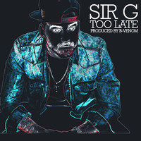 Thumbnail for the Sir G - Too Late link, provided by host site