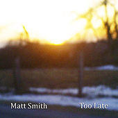 Thumbnail for the Matt Smith - Too Late link, provided by host site