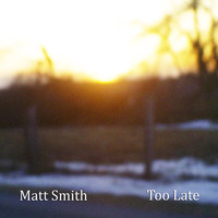 Thumbnail for the Matt Smith - Too Late link, provided by host site