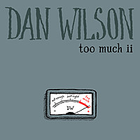 Thumbnail for the Dan Wilson - Too Much ii link, provided by host site