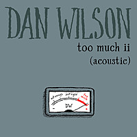 Thumbnail for the Dan Wilson - Too Much ii (Acoustic) link, provided by host site