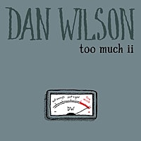 Thumbnail for the Dan Wilson - Too Much ii link, provided by host site