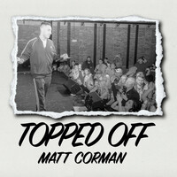 Thumbnail for the Matt Corman - Topped OFF link, provided by host site