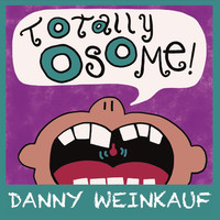 Thumbnail for the Danny Weinkauf - Totally Osome! link, provided by host site