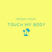 Thumbnail for the Brooke Hogan - Touch My Body link, provided by host site