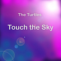 Thumbnail for the The Turtles - Touch the Sky link, provided by host site