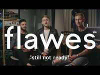 Thumbnail for the Flawes - Track By Track | Still Not Ready link, provided by host site