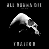 Thumbnail for the All Gonna Die - Traitor link, provided by host site