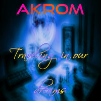 Thumbnail for the Akrom - Traveling in Our Dreams link, provided by host site