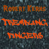 Thumbnail for the Robert Kerns - Trembling Fingers link, provided by host site