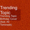 Thumbnail for the Trending Topic - Trending Topic Birthday Cover link, provided by host site