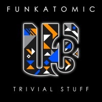 Thumbnail for the Funkatomic - Trivial Stuff link, provided by host site