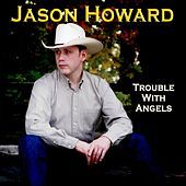 Thumbnail for the Jason Howard - Trouble With Angels link, provided by host site