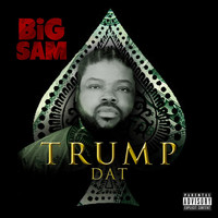 Thumbnail for the Big Sam - Trump Dat link, provided by host site