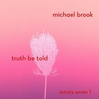 Thumbnail for the Michael Brook - Truth Be Told: artists series 1 link, provided by host site