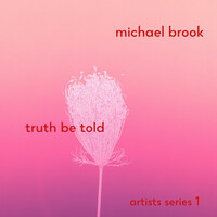 Thumbnail for the Michael Brook - Truth Be Told: artists series 1 link, provided by host site