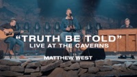 Thumbnail for the Matthew West - Truth Be Told (Live at the Caverns) link, provided by host site