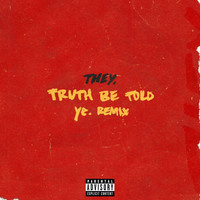 Thumbnail for the THEY. - Truth Be Told (ye. Remix) link, provided by host site