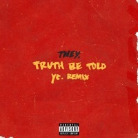 Thumbnail for the THEY - Truth Be Told (ye. Remix) link, provided by host site