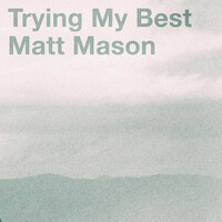 Thumbnail for the Matt Mason - Trying My Best link, provided by host site