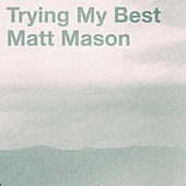 Thumbnail for the Matt Mason - Trying My Best link, provided by host site