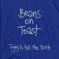 Thumbnail for the Beans On Toast - Trying to Tell the Truth link, provided by host site