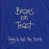 Thumbnail for the Beans On Toast - Trying to Tell the Truth link, provided by host site