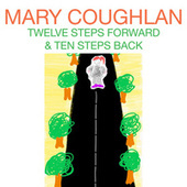 Thumbnail for the Mary Coughlan - Twelve Steps Forward and Ten Steps Back link, provided by host site