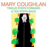 Thumbnail for the Mary Coughlan - Twelve Steps Forward and Ten Steps Back link, provided by host site