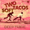 Thumbnail for the Deep Tribe - Two Soft Tacos link, provided by host site