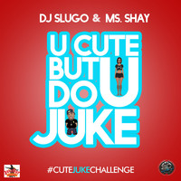 Thumbnail for the DJ Slugo - U Cute But Do U Juke link, provided by host site