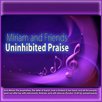 Thumbnail for the Miriam - Uninhibited Praise link, provided by host site