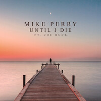 Thumbnail for the Mike Perry - Until I Die link, provided by host site