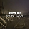 Thumbnail for the Future Funk - Until the Morning link, provided by host site