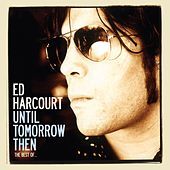 Thumbnail for the Ed Harcourt - Until Tomorrow Then - The Best Of Ed Harcourt link, provided by host site