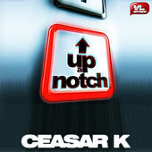 Thumbnail for the Ceasar K - Up A Notch link, provided by host site
