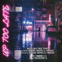 Thumbnail for the Michael Wavves - Up Too Late link, provided by host site